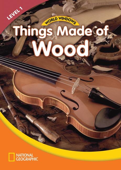 World Windows 1 (Social Studies): Things Made of Wood: Content Literacy, Nonfiction Reading, Language & Literacy