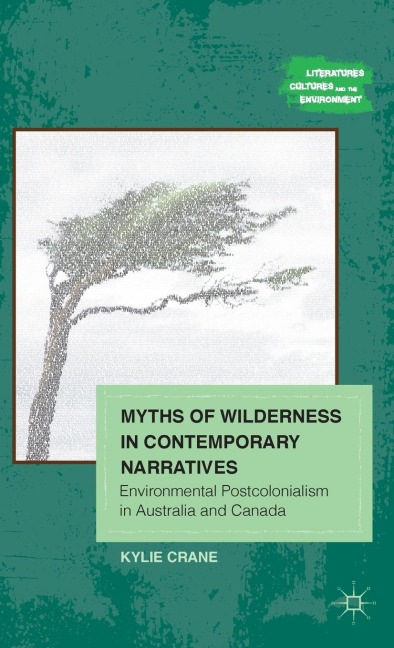 Myths of Wilderness in Contemporary Narratives: Environmental Postcolonialism in Australia and Canada