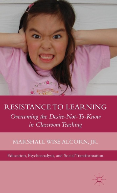 Resistance to Learning: Overcoming the Desire Not to Know in Classroom Teaching