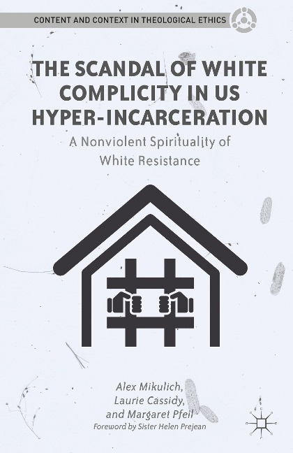 The Scandal of White Complicity in US Hyper-incarceration: A Nonviolent Spirituality of White Resistance
