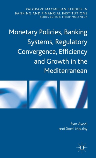 Monetary Policies, Banking Systems, Regulatory Convergence, Efficiency and Growth in the Mediterranean