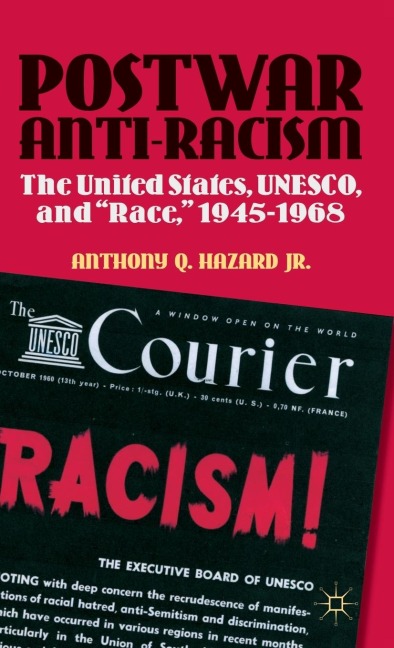 Postwar Anti-Racism: The United States, Unesco, and Race, 1945-1968