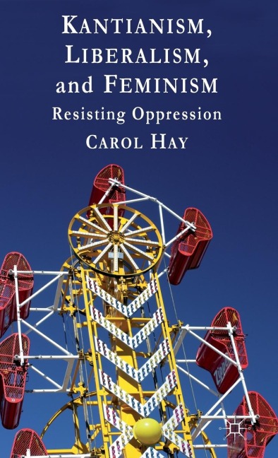 Kantianism, Liberalism, and Feminism: Resisting Oppression
