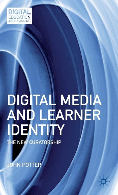 Digital Media and Learner Identity: The New Curatorship