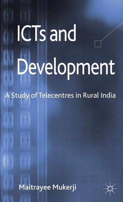 ICTs and Development: A Study of Telecentres in Rural India