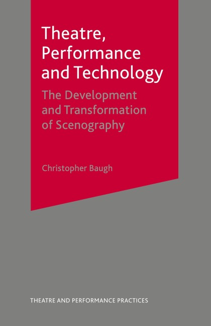 Theatre, Performance and Technology: The Development and Transformation of Scenography
