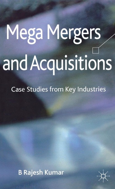 Mega Mergers and Acquisitions: Case Studies from Key Industries