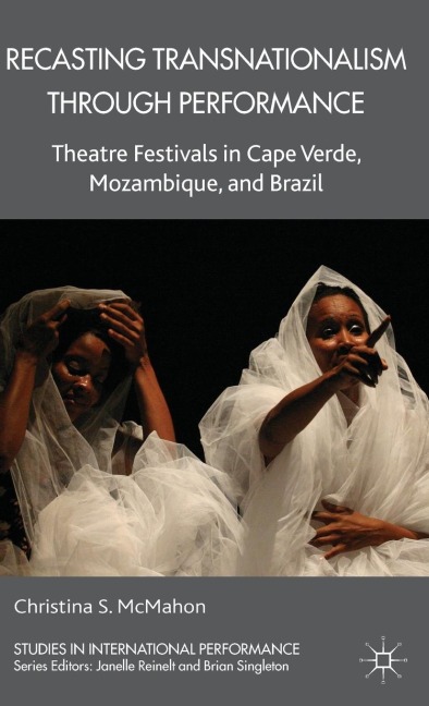Recasting Transnationalism Through Performance: Theatre Festivals in Cape Verde, Mozambique and Brazil