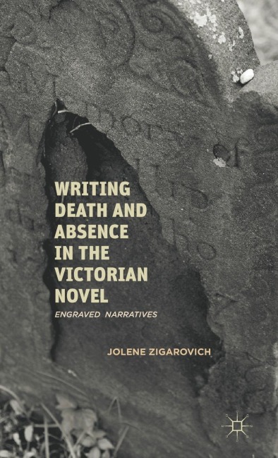 Writing Death and Absence in the Victorian Novel: Engraved Narratives