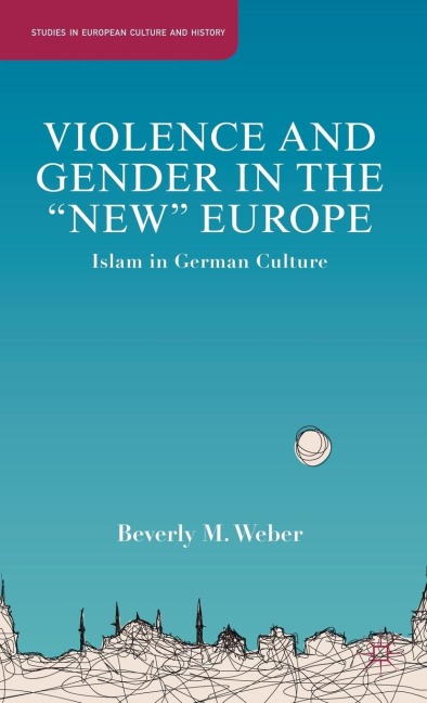 Violence and Gender in the New Europe: Islam in German Culture