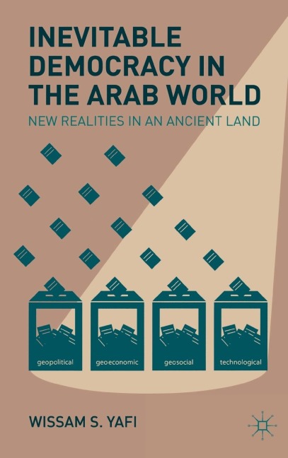 Inevitable Democracy in the Arab World: New Realities in an Ancient Land