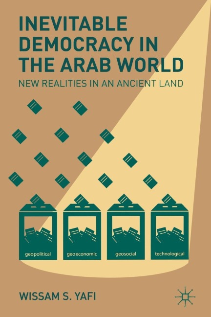 Inevitable Democracy in the Arab World: New Realities in an Ancient Land