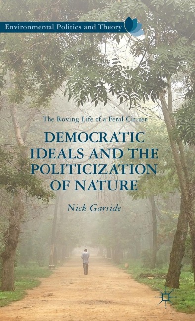 Democratic Ideals and the Politicization of Nature: The Roving Life of a Feral Citizen