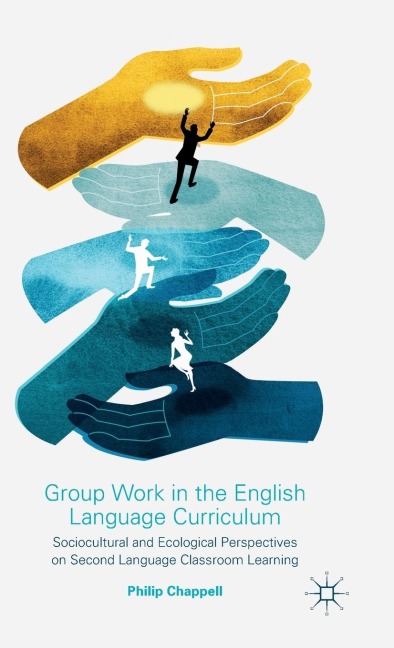 Group Work in the English Language Curriculum: Sociocultural and Ecological Perspectives on Second Language Classroom Learning