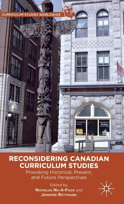Reconsidering Canadian Curriculum Studies: Provoking Historical, Present, and Future Perspectives