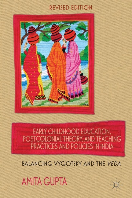 Early Childhood Education, Postcolonial Theory, and Teaching Practices in India: Balancing Vygotsky and the Veda