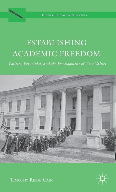 Establishing Academic Freedom: Politics, Principles, and the Development of Core Values