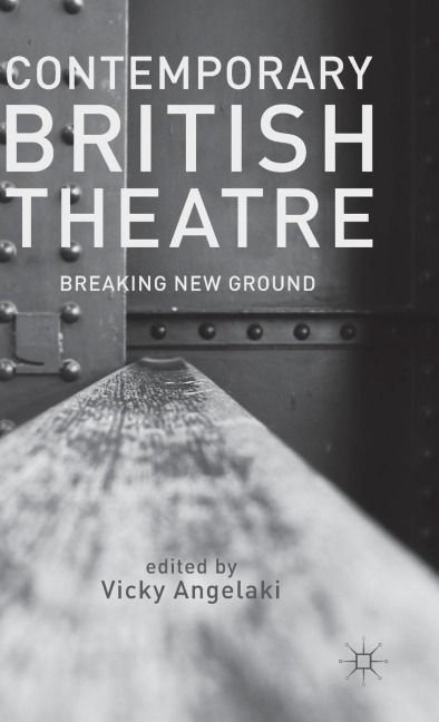 Contemporary British Theatre: Breaking New Ground
