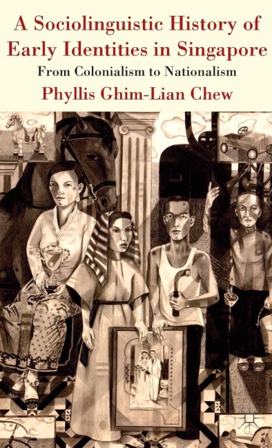 A Sociolinguistic History of Early Identities in Singapore: From Colonialism to Nationalism