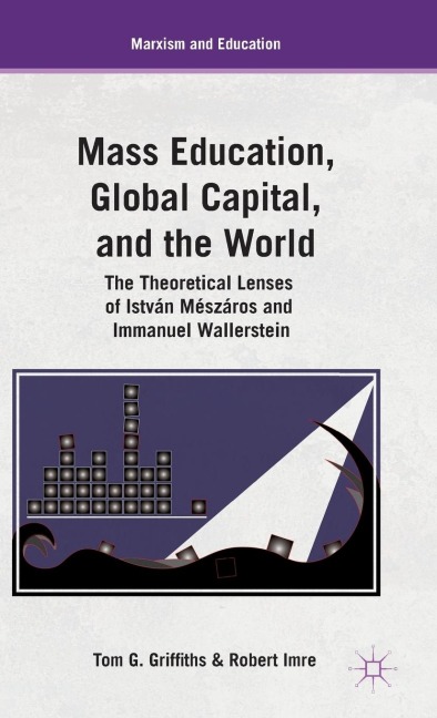 Mass Education, Global Capital, and the World: The Theoretical Lenses of István Mészáros and Immanuel Wallerstein