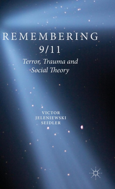 Remembering 9/11: Terror, Trauma and Social Theory