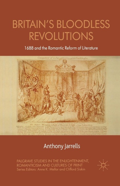 Britains Bloodless Revolutions: 1688 and the Romantic Reform of Literature