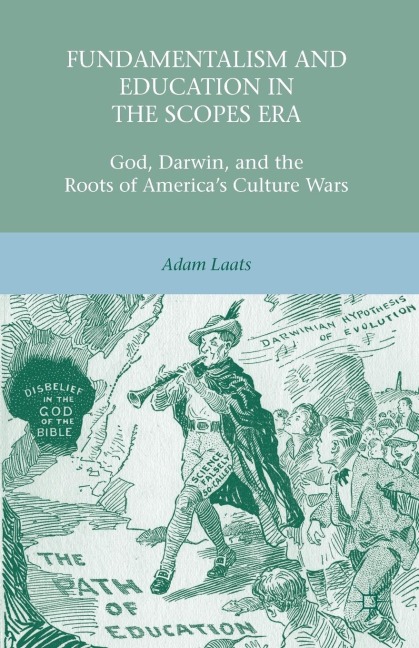 Fundamentalism and Education in the Scopes Era: God, Darwin, and the Roots of America's Culture Wars
