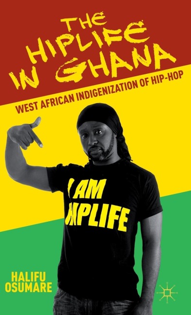The Hiplife in Ghana: West African Indigenization of Hip-Hop