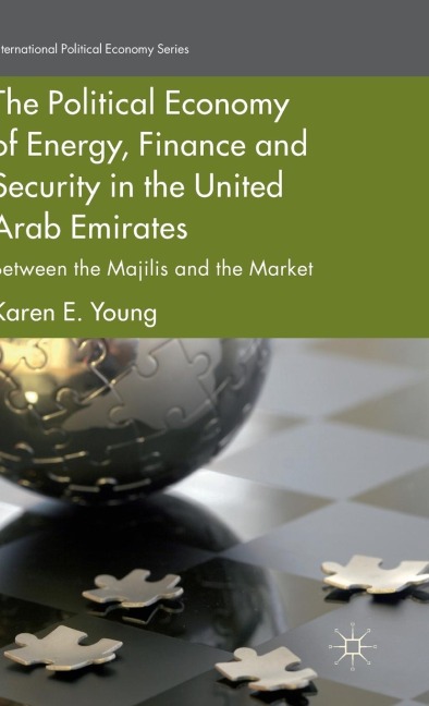The Political Economy of Energy, Finance and Security in the United Arab Emirates: Between the Majilis and the Market