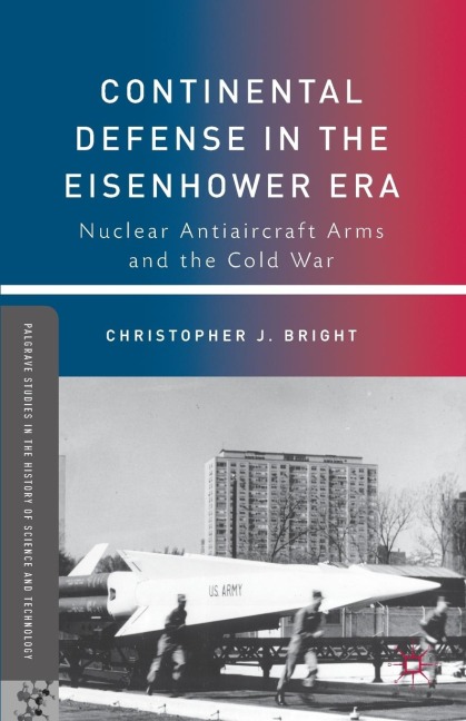 Continental Defense in the Eisenhower Era: Nuclear Antiaircraft Arms and the Cold War