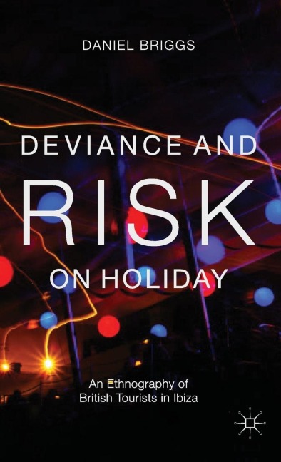 Deviance and Risk on Holiday: An Ethnography of British Tourists in Ibiza
