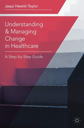 Understanding and Managing Change in Healthcare A Step-by-Step Guide