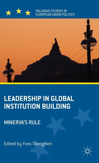 Leadership in Global Institution Building: Minervas Rule