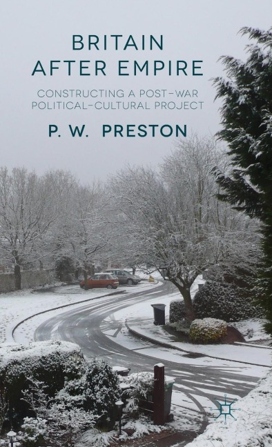Britain After Empire: Constructing a Post-War Political-Cultural Project