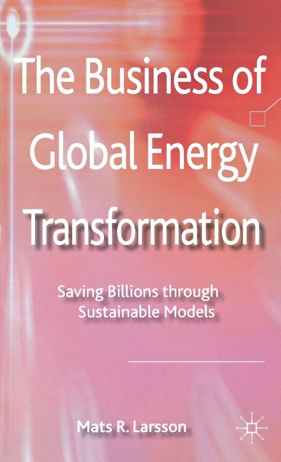 The Business of Global Energy Transformation: Saving Billions Through Sustainable Models