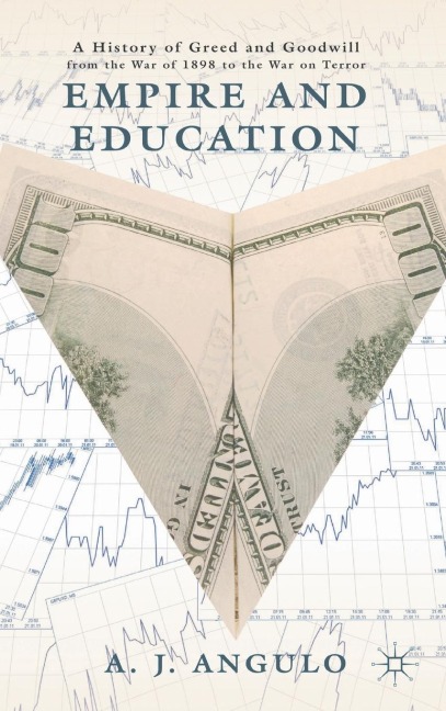 Empire and Education: A History of Greed and Goodwill from the War of 1898 to the War on Terror