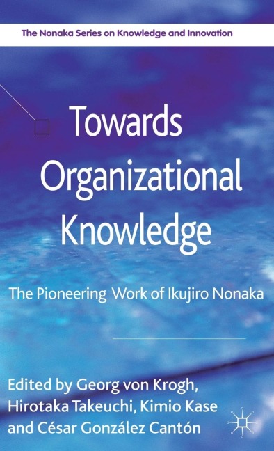 Towards Organizational Knowledge: The Pioneering Work of Ikujiro Nonaka