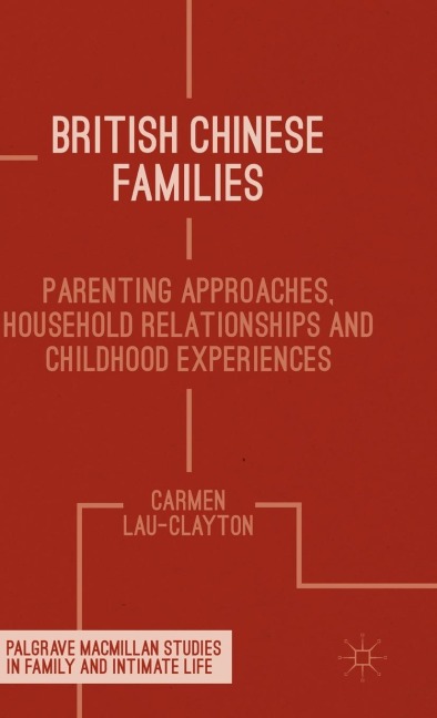 British Chinese Families: Parenting, Relationships and Childhoods