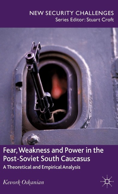 Fear, Weakness and Power in the Post-Soviet South Caucasus: A Theoretical and Empirical Analysis