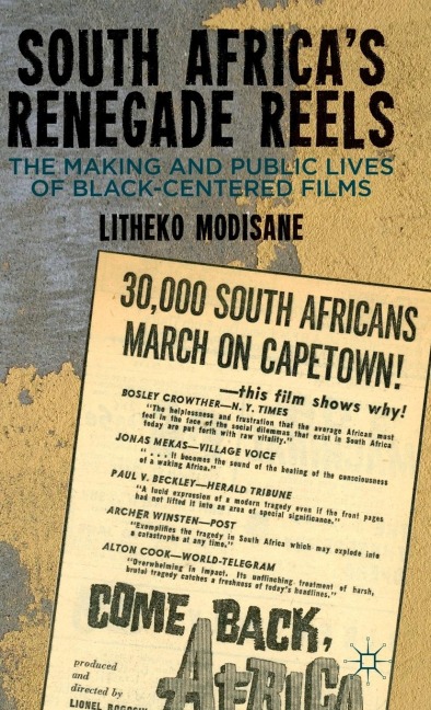 South Africas Renegade Reels: The Making and Public Lives of Black-Centered Films
