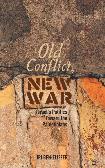 Old Conflict, New War: Israels Politics Toward the Palestinians