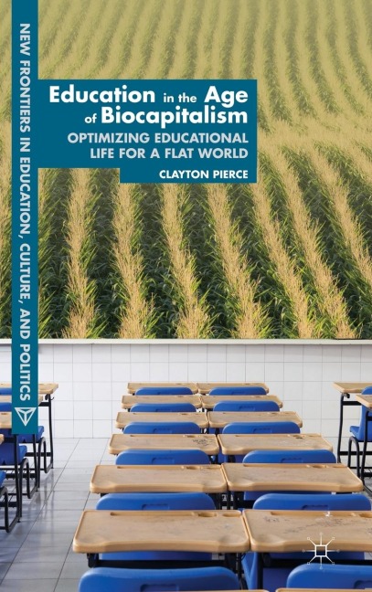 Education in the Age of Biocapitalism: Optimizing Educational Life for a Flat World