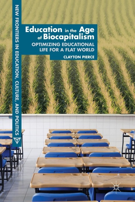 Education in the Age of Biocapitalism: Optimizing Educational Life for a Flat World