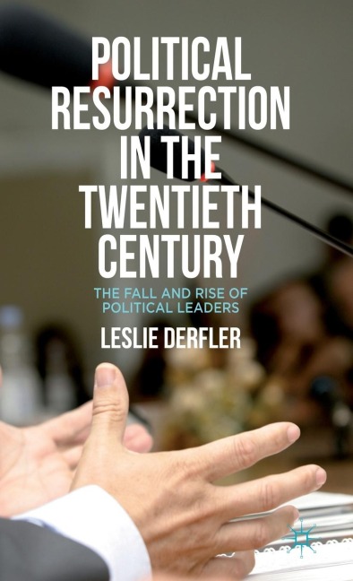 Political Resurrection in the Twentieth Century: The Fall and Rise of Political Leaders
