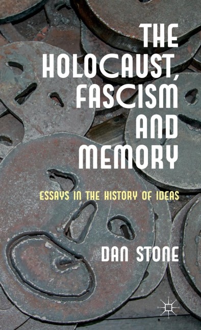 The Holocaust, Fascism and Memory: Essays in the History of Ideas