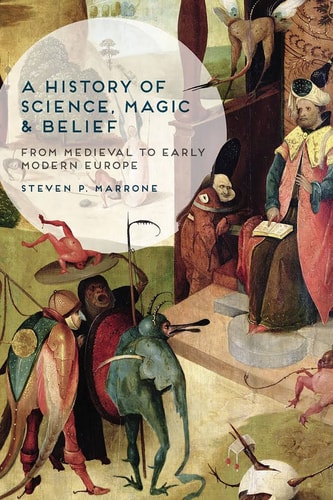 A History of Science, Magic and Belief From Medieval to Early Modern Europe