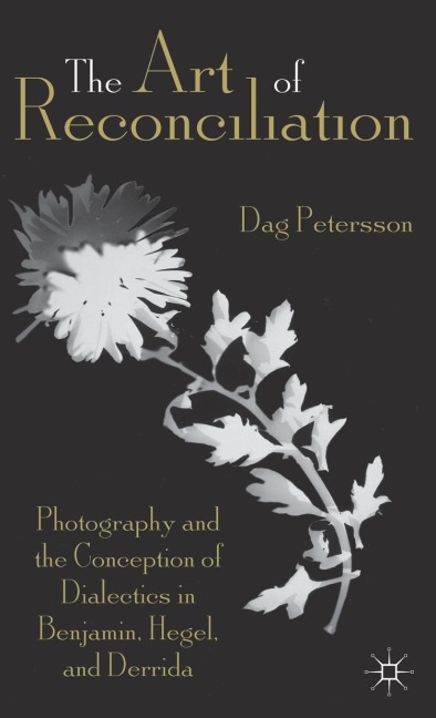 The Art of Reconciliation: Photography and the Conception of Dialectics in Benjamin, Hegel, and Derrida
