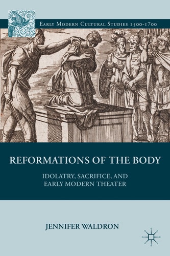 Reformations of the Body Idolatry, Sacrifice, and Early Modern Theater