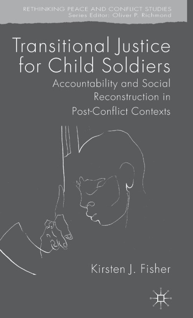 Transitional Justice for Child Soldiers: Accountability and Social Reconstruction in Post-Conflict Contexts