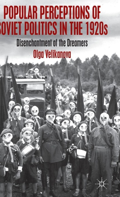 Popular Perceptions of Soviet Politics in the 1920s: Disenchantment of the Dreamers